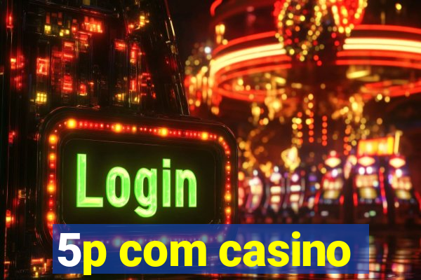 5p com casino