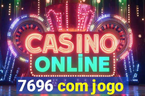 7696 com jogo