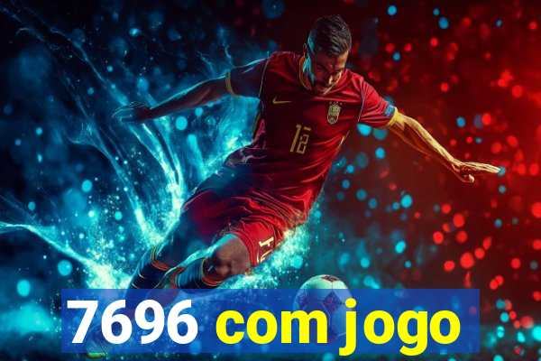 7696 com jogo