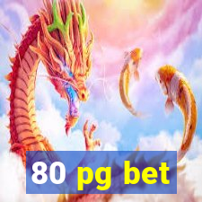 80 pg bet