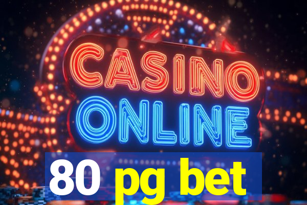 80 pg bet