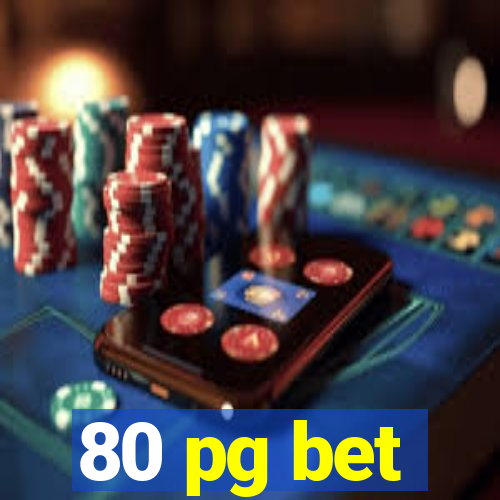 80 pg bet