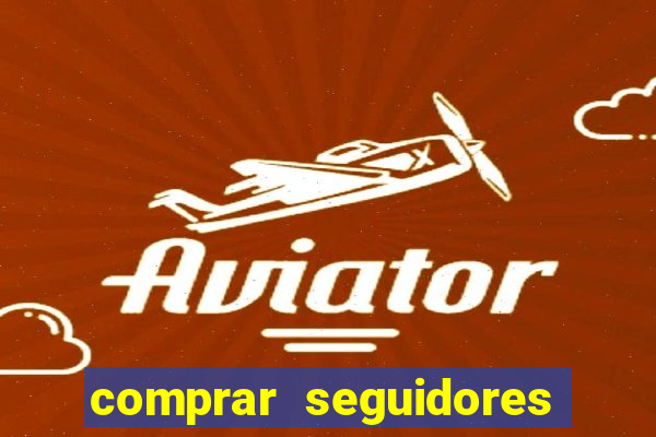 comprar seguidores que interagem