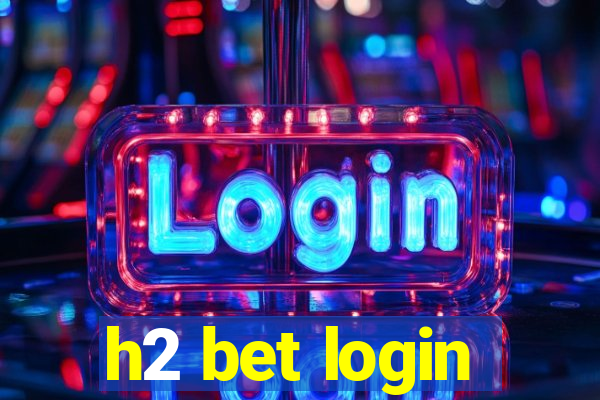 h2 bet login