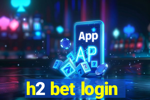 h2 bet login