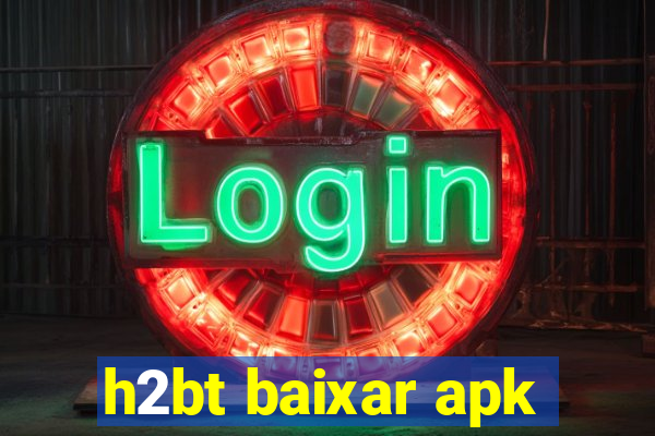 h2bt baixar apk