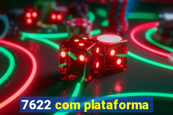 7622 com plataforma