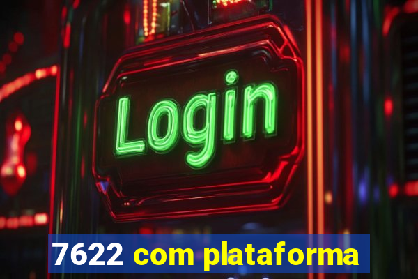 7622 com plataforma