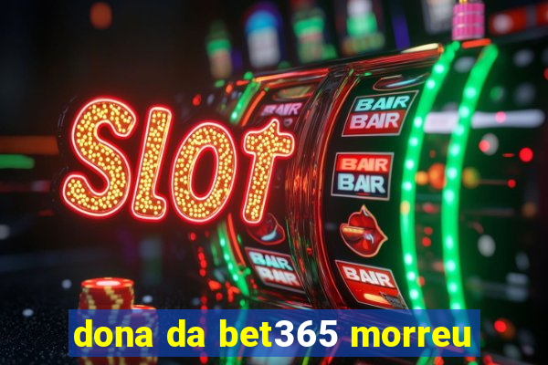 dona da bet365 morreu