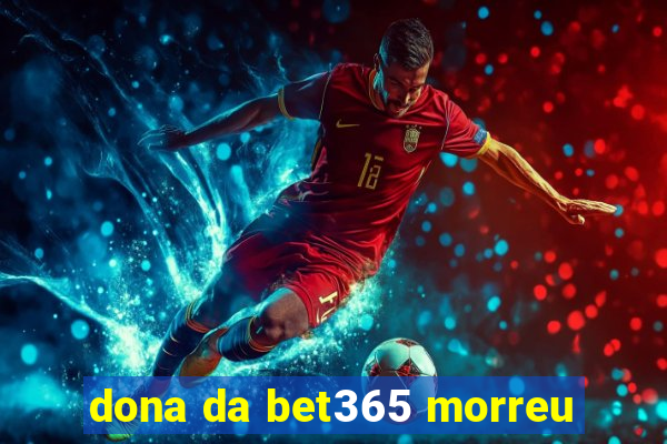 dona da bet365 morreu