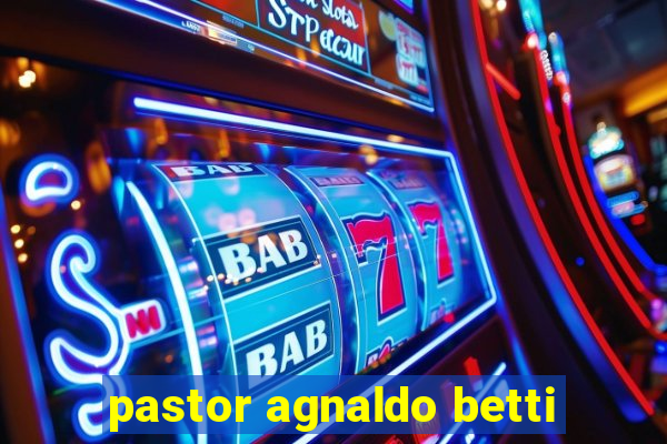 pastor agnaldo betti