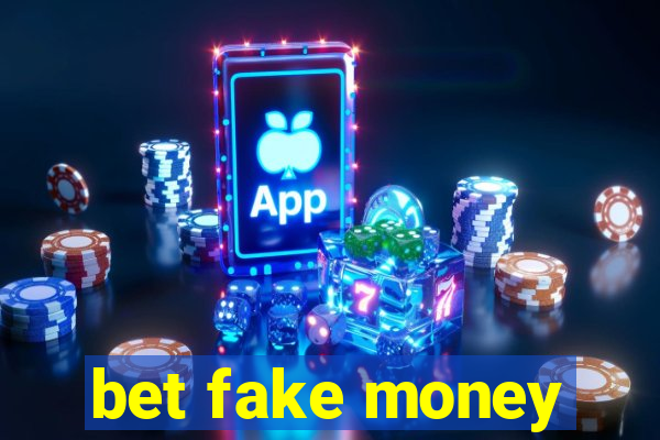 bet fake money