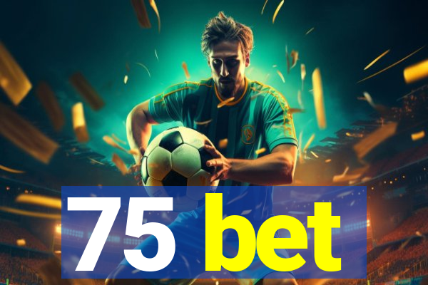 75 bet