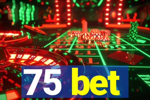 75 bet