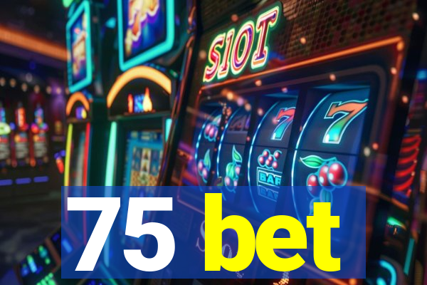 75 bet