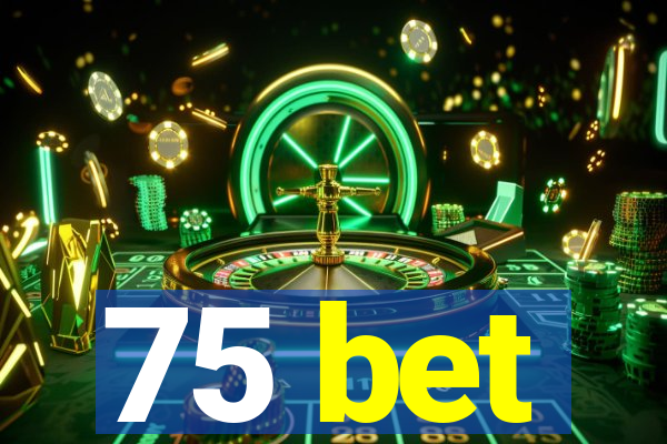 75 bet