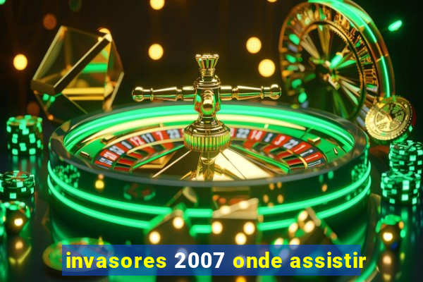invasores 2007 onde assistir