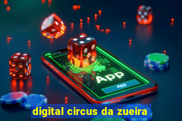 digital circus da zueira