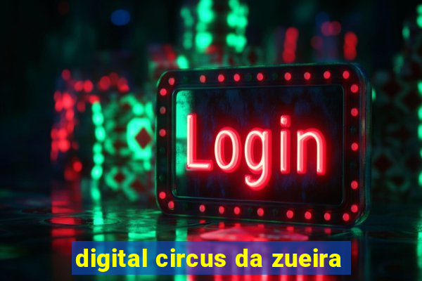 digital circus da zueira