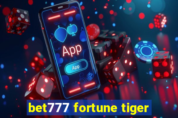 bet777 fortune tiger