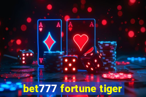 bet777 fortune tiger