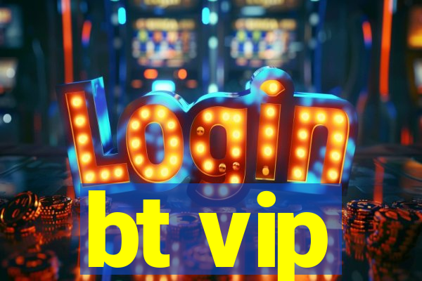 bt vip
