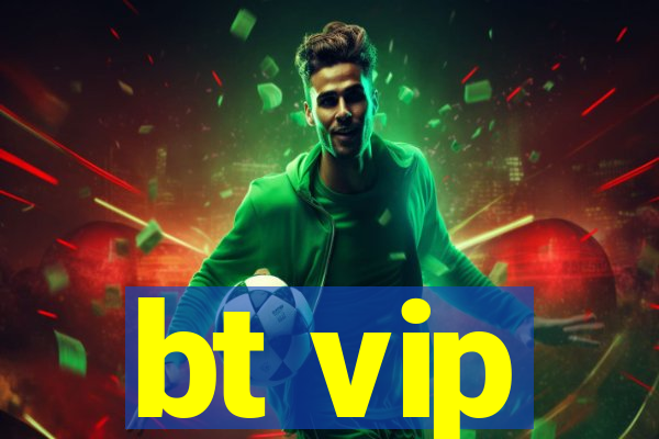bt vip