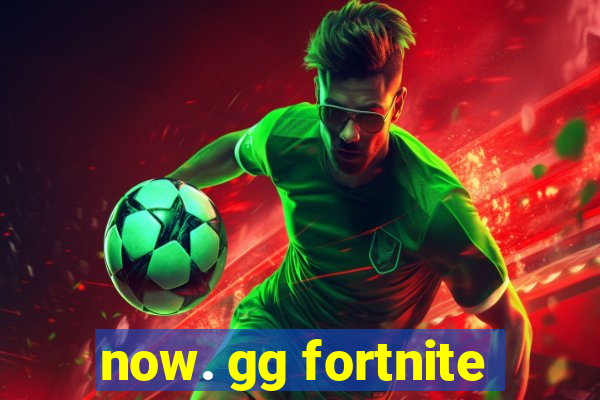 now. gg fortnite