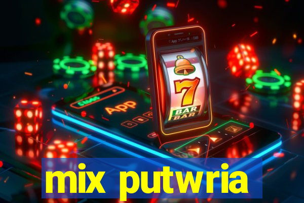 mix putwria