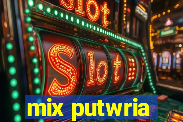 mix putwria