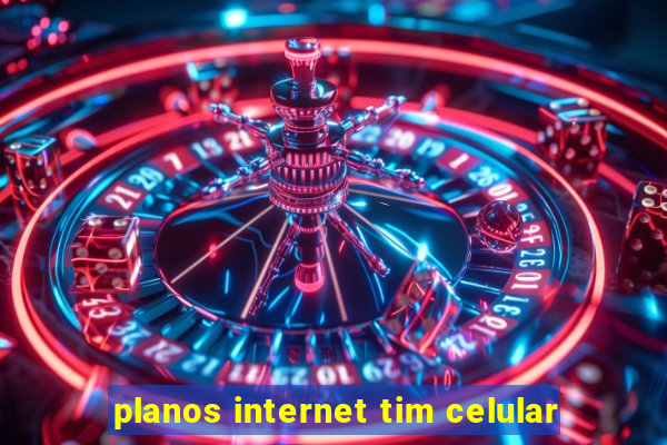 planos internet tim celular