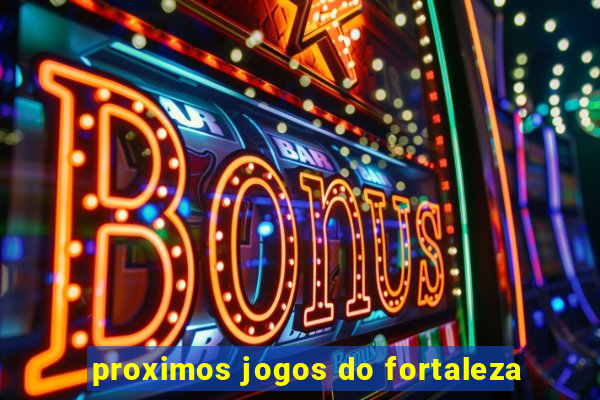 proximos jogos do fortaleza