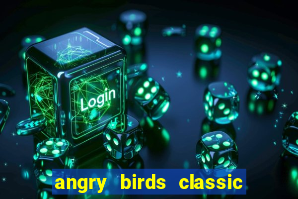 angry birds classic 1.0.0 apk