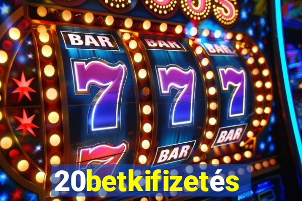 20betkifizetés