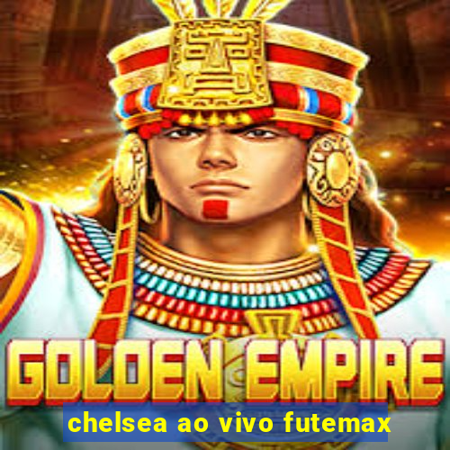 chelsea ao vivo futemax