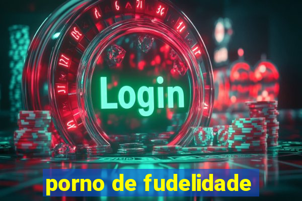 porno de fudelidade