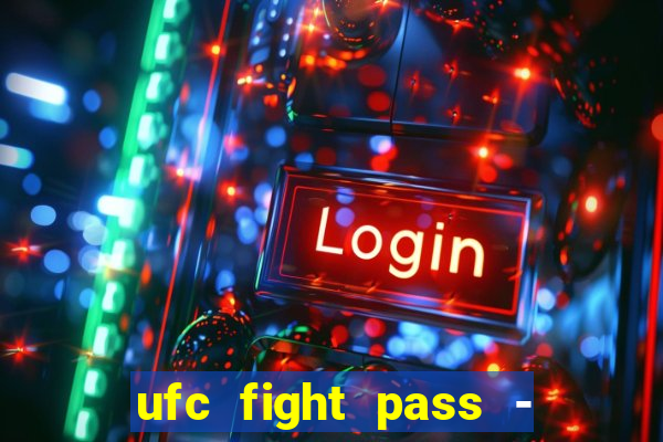 ufc fight pass - tv ao vivo