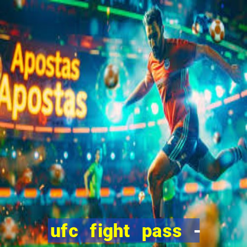 ufc fight pass - tv ao vivo