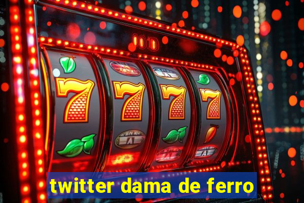 twitter dama de ferro