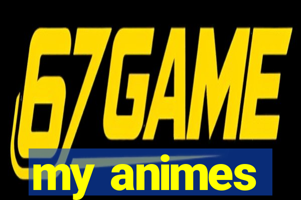 my animes