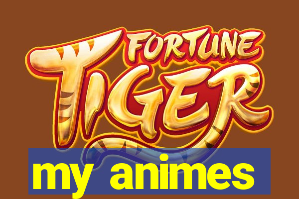 my animes