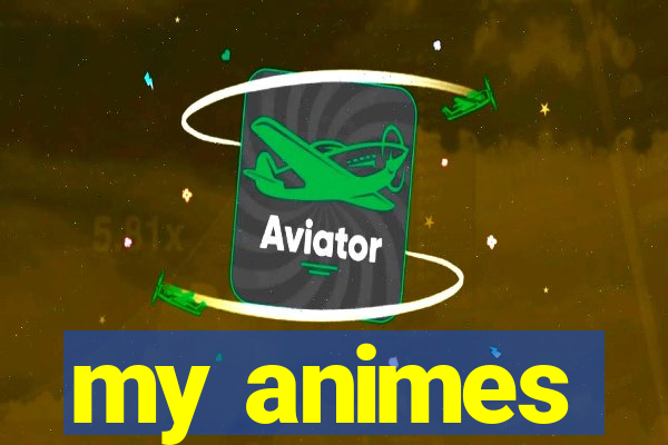 my animes