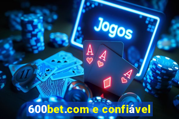 600bet.com e confiável