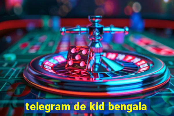 telegram de kid bengala