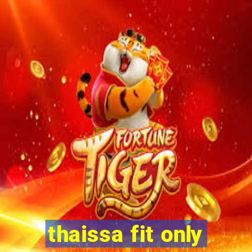thaissa fit only