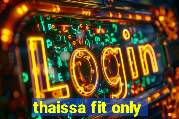 thaissa fit only