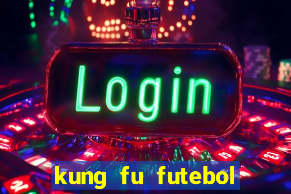 kung fu futebol clube online