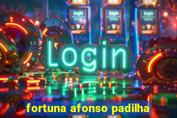 fortuna afonso padilha