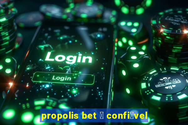 propolis bet 茅 confi谩vel