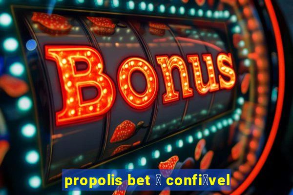 propolis bet 茅 confi谩vel